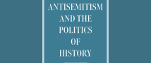 Reviews of Antisemitism and the Politics of History