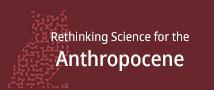 Rethinking Science for the Anthropocene