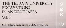 The Tel Aviv University Excavations in Ancient Jaffa Vol. I